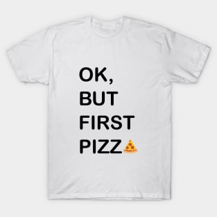 Ok, But First Pizza T-Shirt